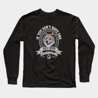 If You Don't Have One You'll Never Understand Tiger Akita Inu dog Owner Long Sleeve T-Shirt